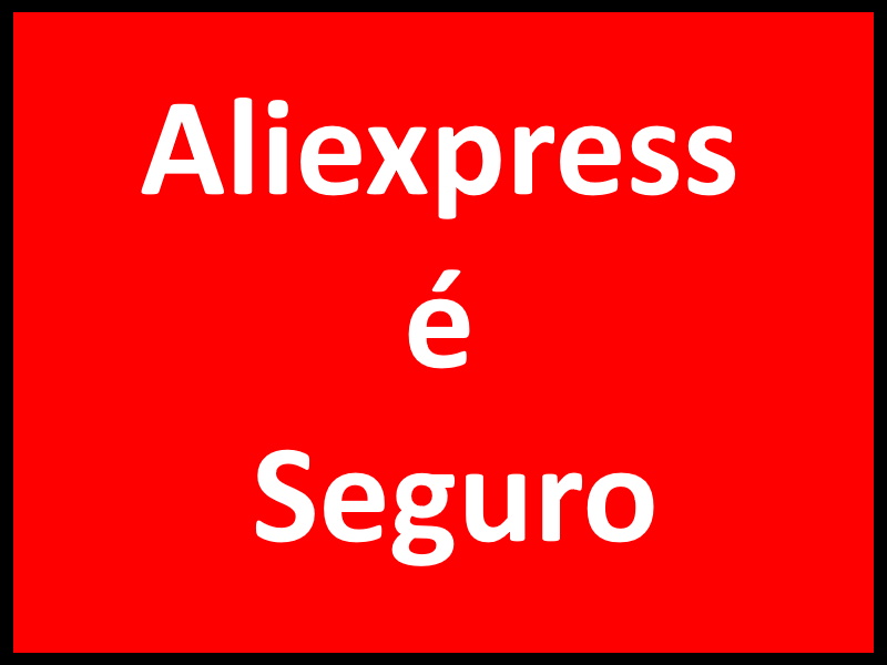 Aliexpress é Seguro